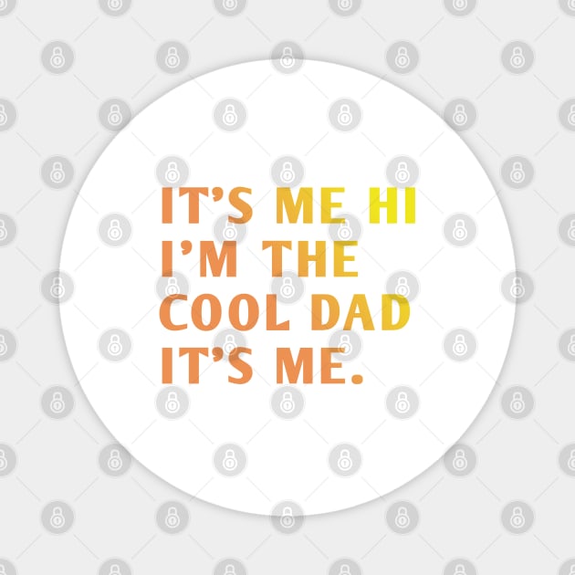 IT'S ME HI I'M THE COOL DAD IT'S ME. Magnet by BlackMeme94